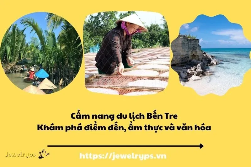 Cẩm nang du lịch Bến Tre: Khám phá điểm đến, ẩm thực và văn hóa