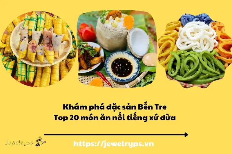 Khám phá đặc sản Bến Tre: Top 20 món ăn nổi tiếng xứ dừa