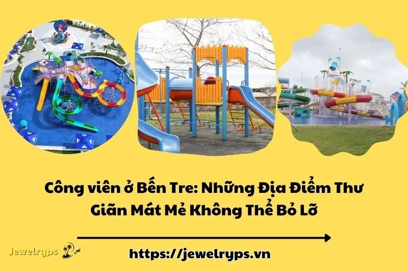 Công viên ở Bến Tre: Những Địa Điểm Thư Giãn Mát Mẻ Không Thể Bỏ Lỡ