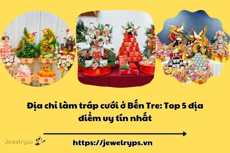 Địa chỉ làm tráp cưới ở Bến Tre: Top 5 địa điểm uy tín nhất