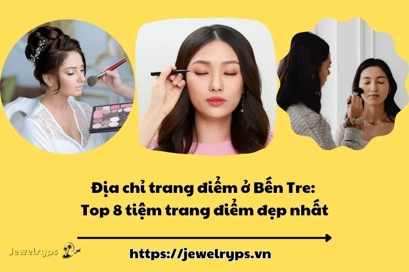 Địa chỉ trang điểm ở Bến Tre: Top 8 tiệm trang điểm đẹp nhất