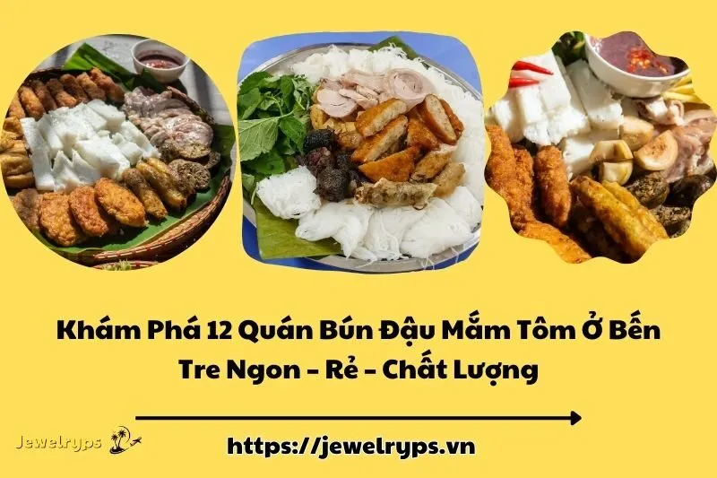 Khám Phá 12 Quán Bún Đậu Mắm Tôm Ở Bến Tre Ngon – Rẻ – Chất Lượng