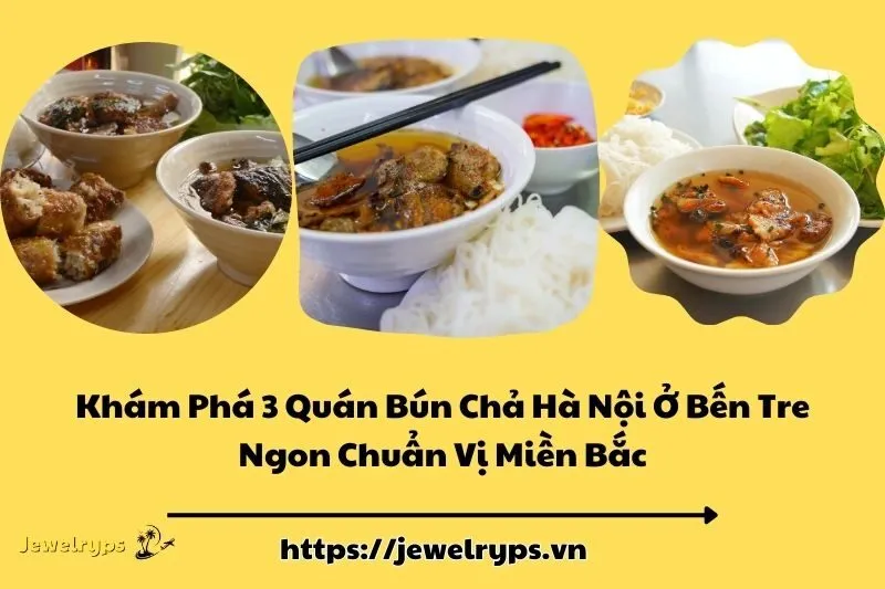 Khám Phá 3 Quán Bún Chả Hà Nội Ở Bến Tre Ngon Chuẩn Vị Miền Bắc