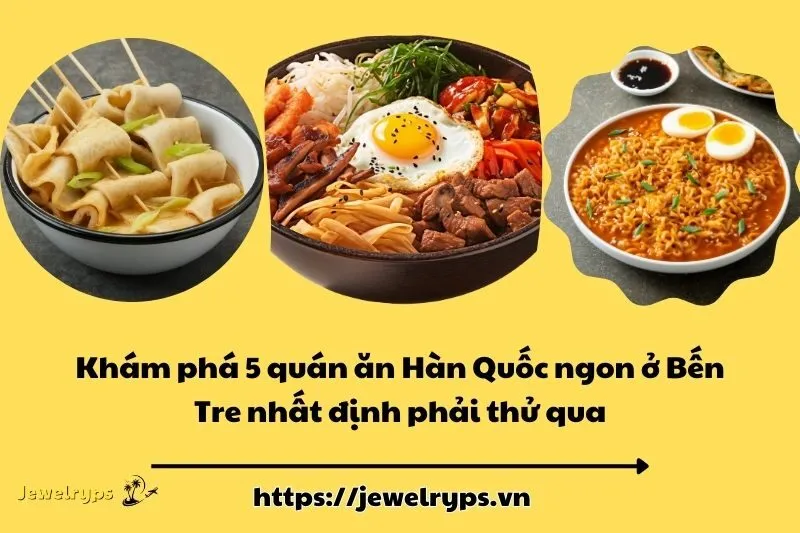 Khám phá 5 quán ăn Hàn Quốc ngon ở Bến Tre nhất định phải thử qua