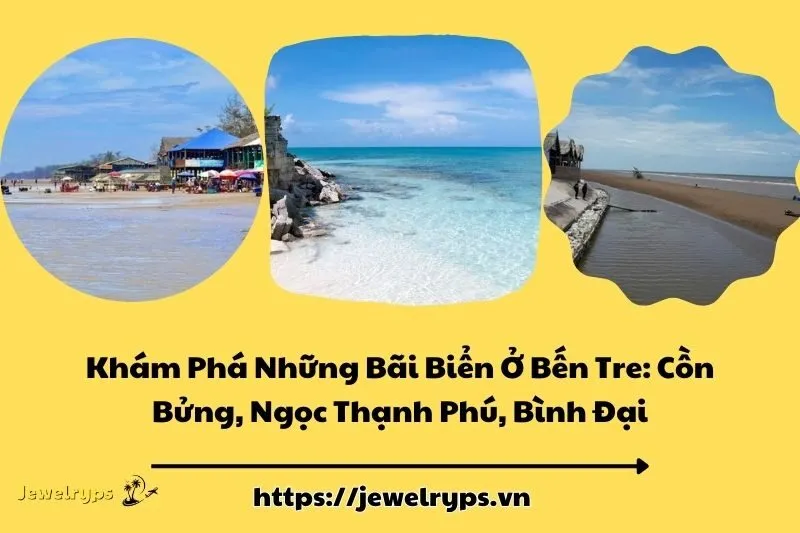 Khám Phá Những Bãi Biển Ở Bến Tre: Cồn Bửng, Ngọc Thạnh Phú, Bình Đại