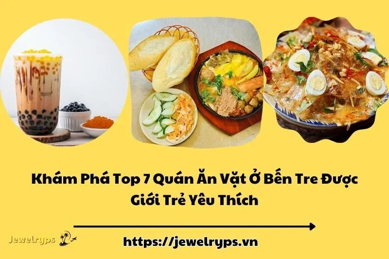 Khám Phá Top 7 Quán Ăn Vặt Ở Bến Tre Được Giới Trẻ Yêu Thích