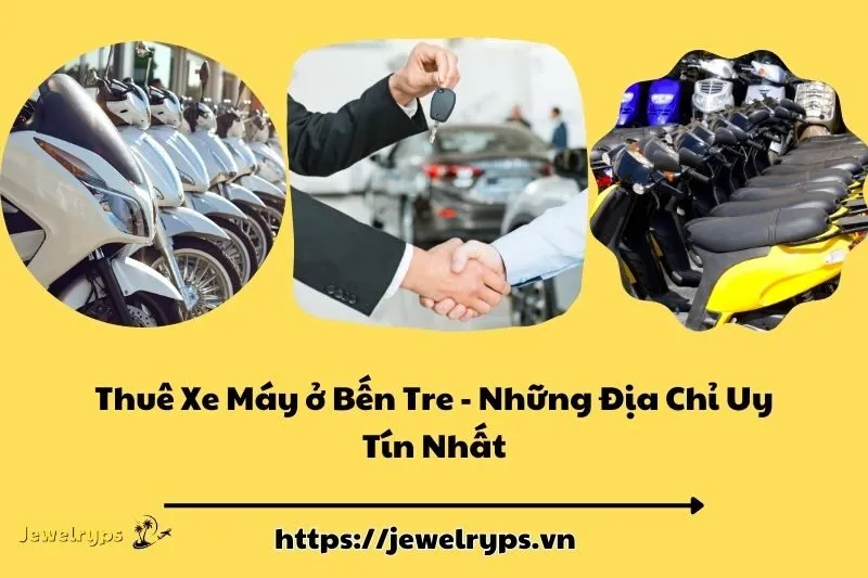 Thuê Xe Máy ở Bến Tre - Những Địa Chỉ Uy Tín Nhất