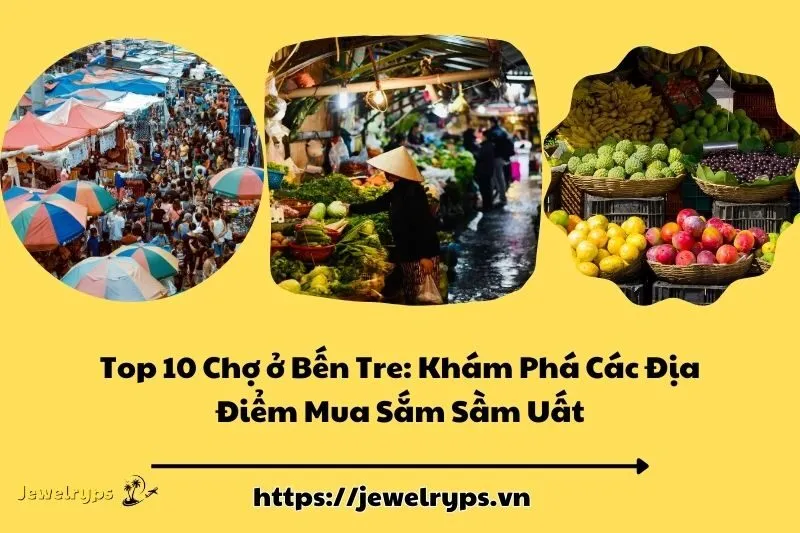 Top 10 Chợ ở Bến Tre: Khám Phá Các Địa Điểm Mua Sắm Sầm Uất