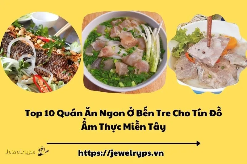 Top 10 Quán Ăn Ngon Ở Bến Tre Cho Tín Đồ Ẩm Thực Miền Tây