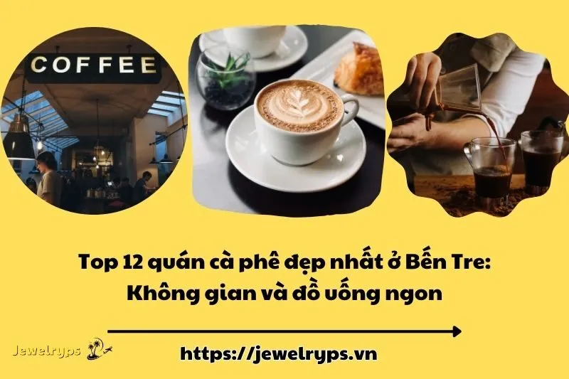 Top 12 quán cà phê đẹp nhất ở Bến Tre: Không gian và đồ uống ngon