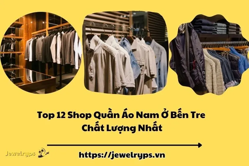 Top 12 Shop Quần Áo Nam Ở Bến Tre Chất Lượng Nhất