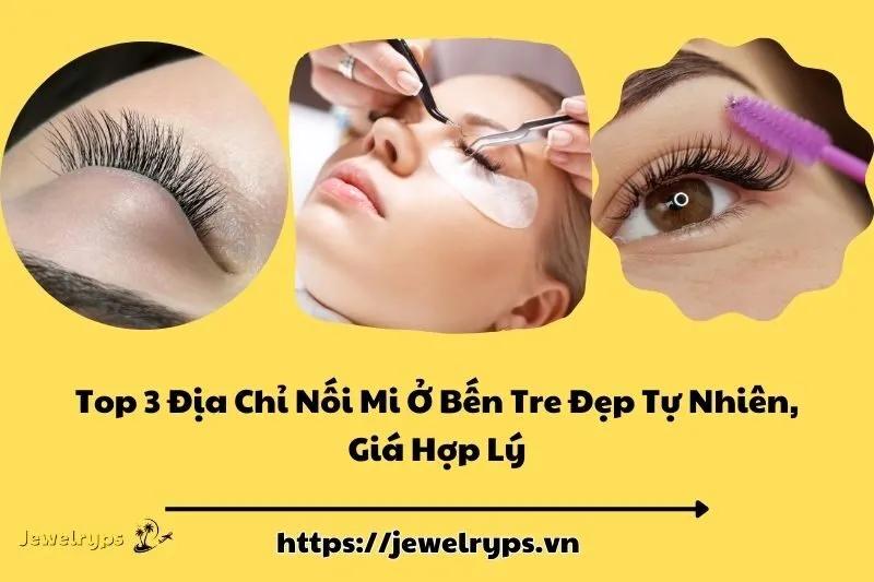 Top 3 Địa Chỉ Nối Mi Ở Bến Tre Đẹp Tự Nhiên, Giá Hợp Lý