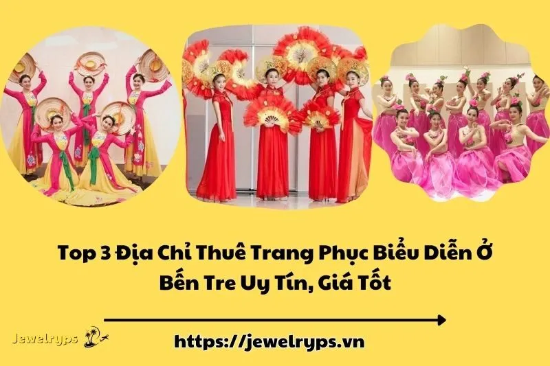 Top 3 Địa Chỉ Thuê Trang Phục Biểu Diễn Ở Bến Tre Uy Tín, Giá Tốt