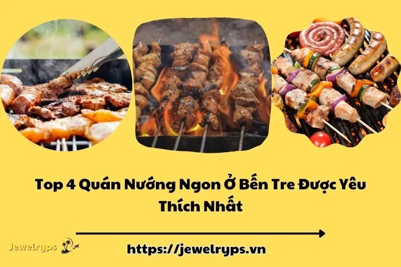 Top 4 Quán Nướng Ngon Ở Bến Tre Được Yêu Thích Nhất