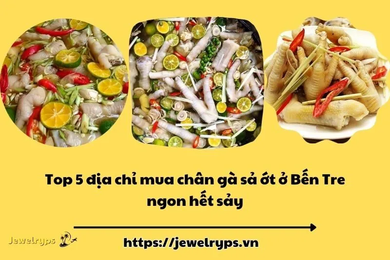 Top 5 địa chỉ mua chân gà sả ớt ở Bến Tre ngon hết sảy