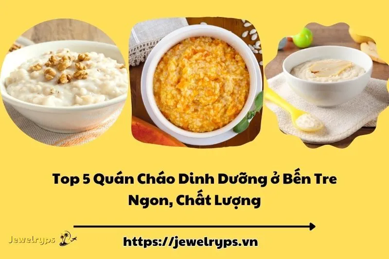 Top 5 Quán Cháo Dinh Dưỡng ở Bến Tre Ngon, Chất Lượng