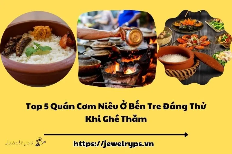 Top 5 Quán Cơm Niêu Ở Bến Tre Đáng Thử Khi Ghé Thăm