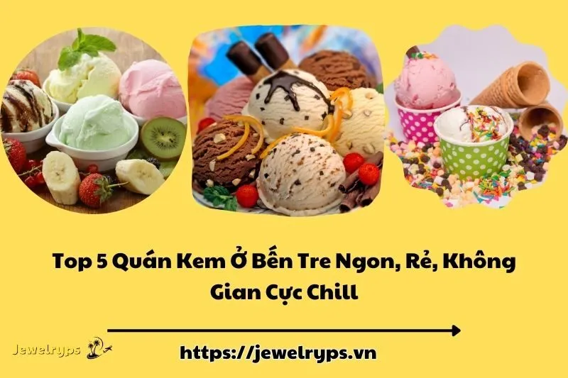 Top 5 Quán Kem Ở Bến Tre Ngon, Rẻ, Không Gian Cực Chill