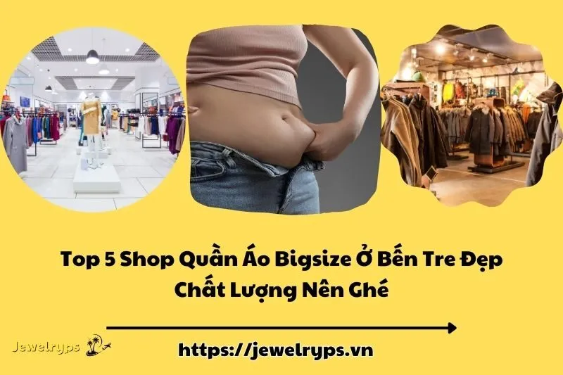 Top 5 Shop Quần Áo Bigsize Ở Bến Tre Đẹp Chất Lượng Nên Ghé