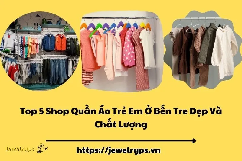 Top 5 Shop Quần Áo Trẻ Em Ở Bến Tre Đẹp Và Chất Lượng