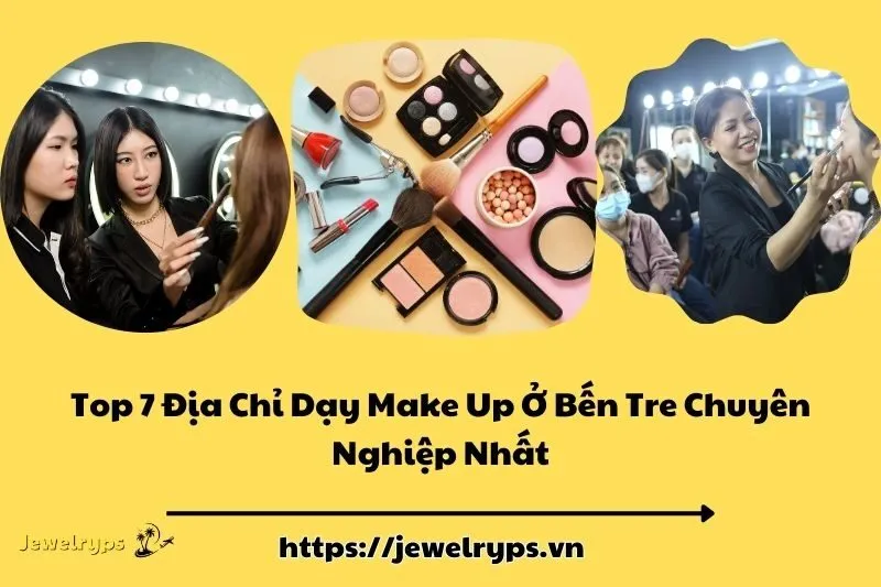 Top 7 Địa Chỉ Dạy Make Up Ở Bến Tre Chuyên Nghiệp Nhất