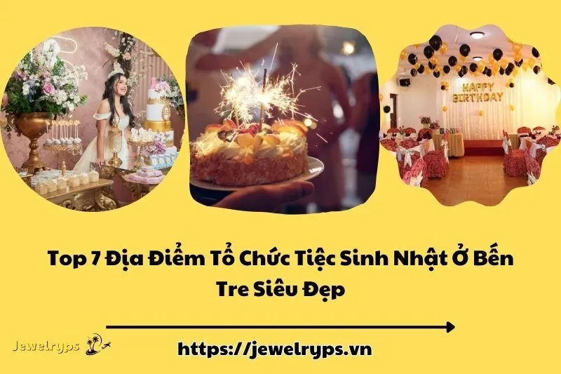 Top 7 Địa Điểm Tổ Chức Tiệc Sinh Nhật Ở Bến Tre Siêu Đẹp