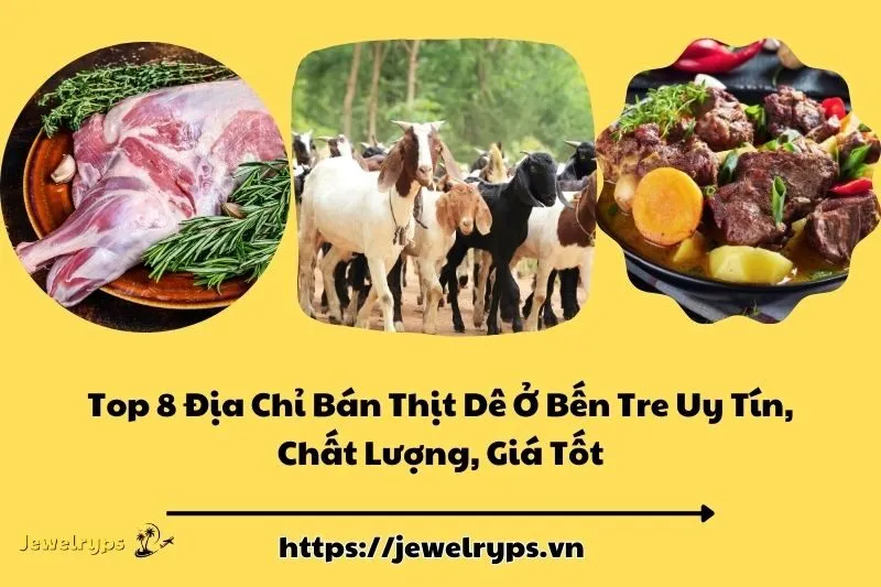 Top 8 Địa Chỉ Bán Thịt Dê Ở Bến Tre Uy Tín, Chất Lượng, Giá Tốt