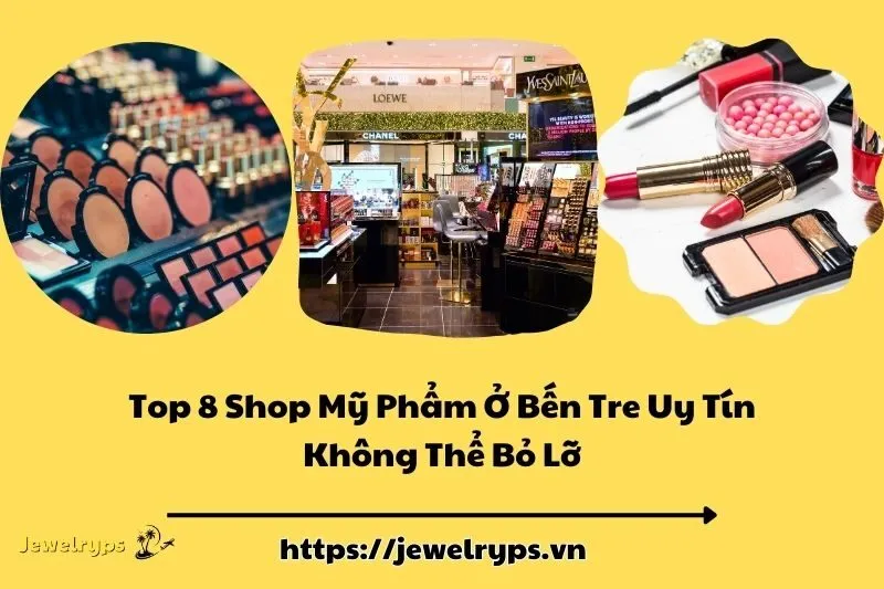 Top 8 Shop Mỹ Phẩm Ở Bến Tre Uy Tín Không Thể Bỏ Lỡ