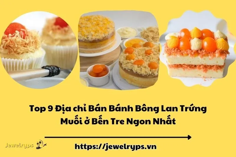 Top 9 Địa chỉ Bán Bánh Bông Lan Trứng Muối ở Bến Tre Ngon Nhất