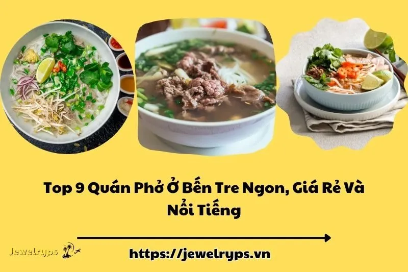 Top 9 Quán Phở Ở Bến Tre Ngon, Giá Rẻ Và Nổi Tiếng