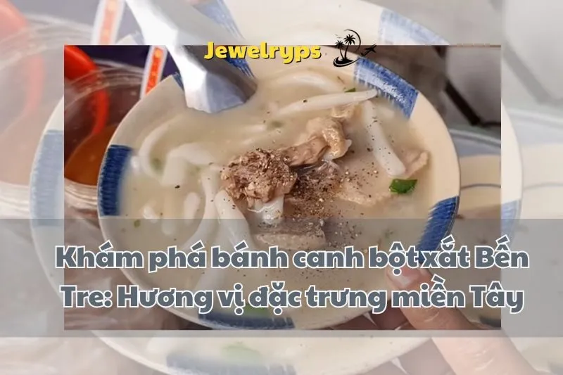 Khám phá bánh canh bột xắt Bến Tre: Hương vị đặc trưng miền Tây