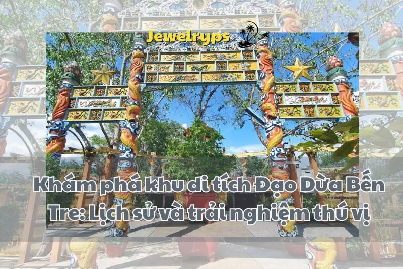Khám phá khu di tích Đạo Dừa Bến Tre: Lịch sử và trải nghiệm thú vị