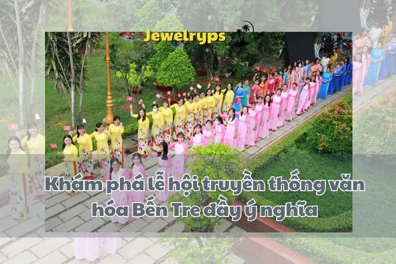 Khám phá lễ hội truyền thống văn hóa Bến Tre đầy ý nghĩa